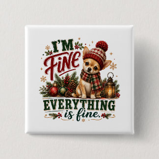 Chihuahua Fine Everything Is Fine 2 Inch Square Button