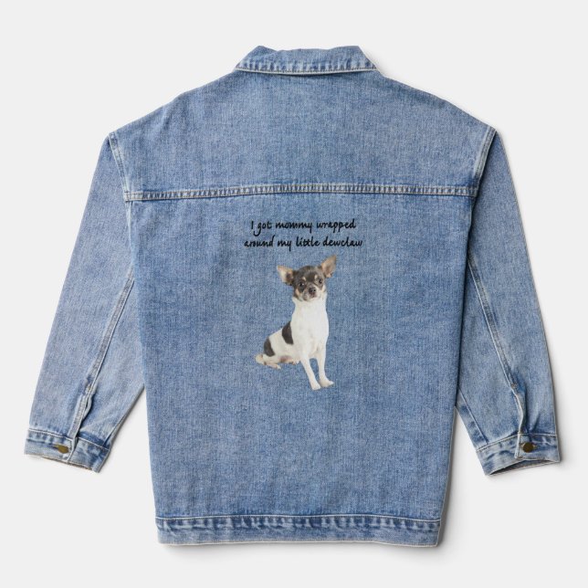 Chihuahua  Funny Got Mommy Wrapped Around Dewclaw  Denim Jacket (Back)