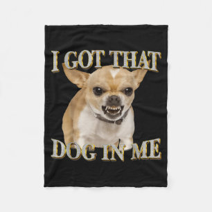 Chihuahua funny meme got that dawg in dog lovers fleece blanket