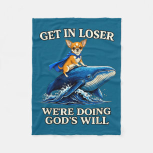 Chihuahua get loser we're doing god's will funny b fleece blanket