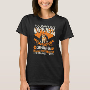 Chihuahua Happiness Chi Huahua T-Shirt