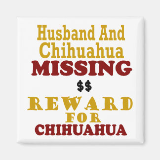 Chihuahua & Husband Missing Reward For Chihuahua Magnet