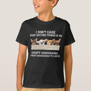 Chihuahua I Don't Care What Anyone Thinks Of Me T-Shirt