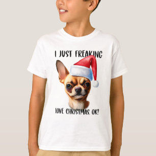 Chihuahua I Just Freaking Love Christmas Ok Xmas T-Shirt