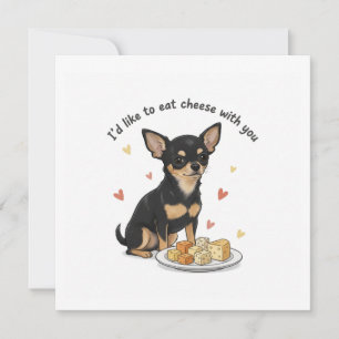 Chihuahua " Id like to eat cheese with you"   Invitation