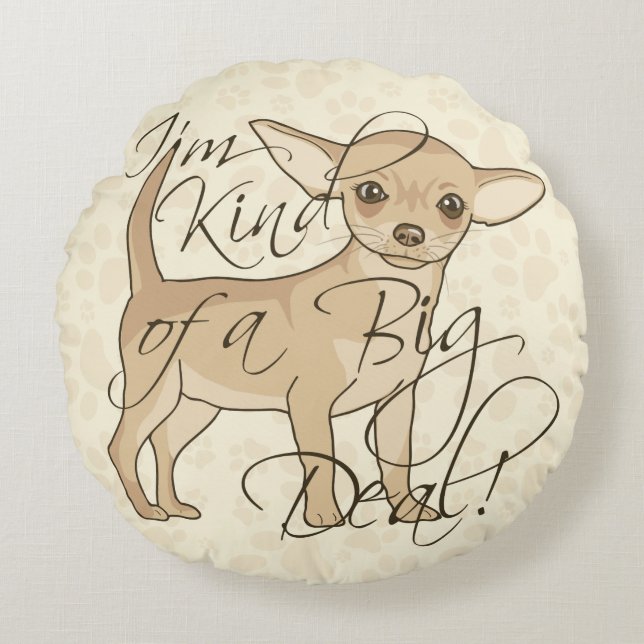 Chihuahua I'm Kind of a Big Deal Round Pillow (Front)