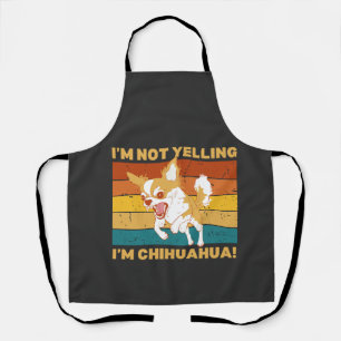 Chihuahua I'm not yelling. Apron