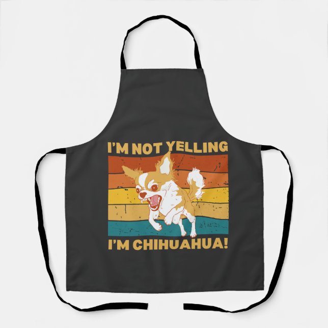 Chihuahua I'm not yelling. Apron (Front)
