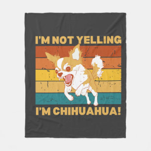 Chihuahua I'm not yelling. Fleece Blanket