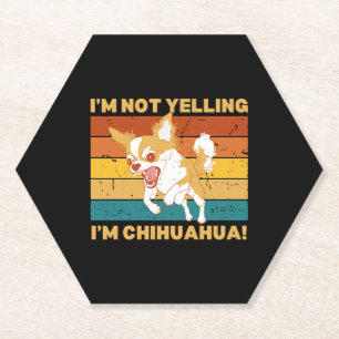 Chihuahua I'm not yelling. Paper Coaster