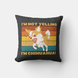 Chihuahua I'm not yelling. Throw Pillow