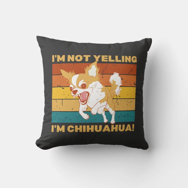 Chihuahua I'm not yelling. Throw Pillow (Front)
