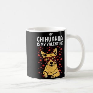 Chihuahua Is My Valentine Valentines Day Chiwawa D Coffee Mug