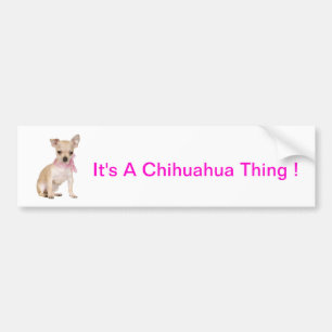 Chihuahua It's A Chihuahua Thing Bumper Sticker