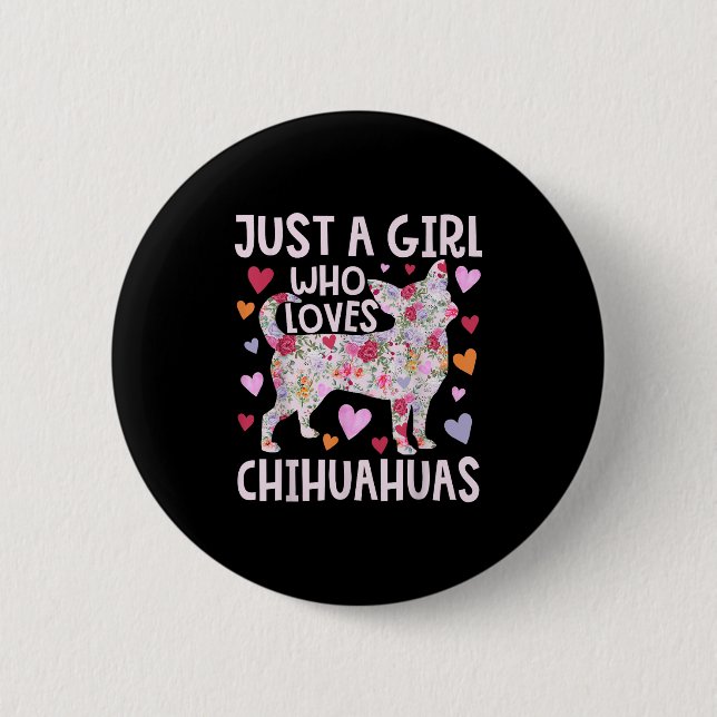 Chihuahua Just A Girl Who Loves Chihuahuas Dog Flo 2 Inch Round Button (Front)