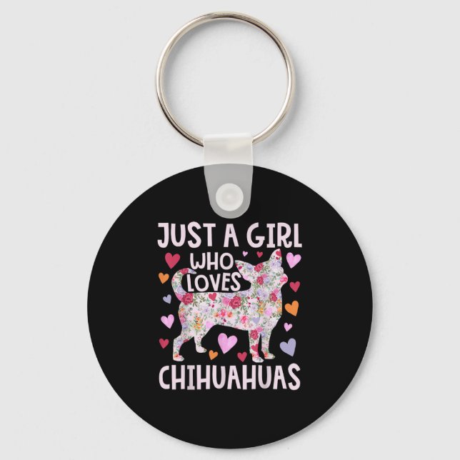 Chihuahua Just A Girl Who Loves Chihuahuas Dog Flo Keychain (Front)