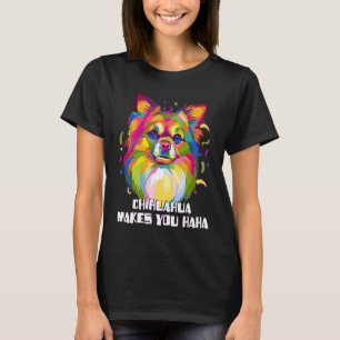 Chihuahua Makes You Haha  Chiwawa Humor Toy Breed T-Shirt