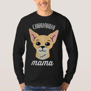 Chihuahua Mama         T-Shirt