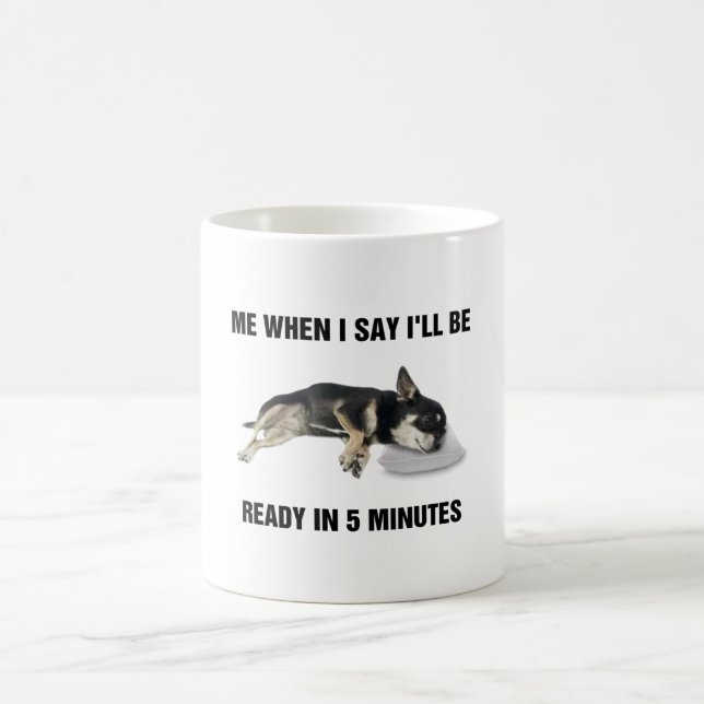 Chihuahua Me When I Say I'll Be Ready In 5 Minutes Coffee Mug (Center)