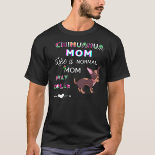 Chihuahua Mom Like A Normal Mom Only Cooler Cute D T-Shirt
