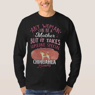 Chihuahua Mother Any Woman Can Be A Mother But It T-Shirt