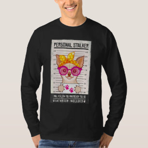 Chihuahua Puppy Dog Personal Stalker Mugshot Women T-Shirt