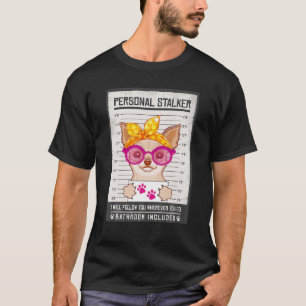 Chihuahua Puppy Dog Personal Stalker Mugshot Women T-Shirt