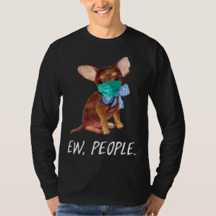 Chihuahua Puppy Dog Wearing A Face Mask Ew People T-Shirt