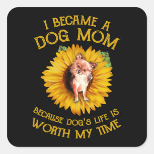 Chihuahua Sunflower A Dog Mom Because Dog's Life Square Sticker