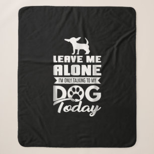 chihuahua t - leave me alone only talking sherpa blanket