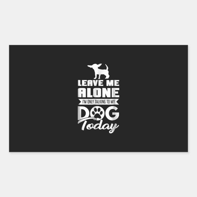 chihuahua t  - leave me alone only talking sticker (Front)