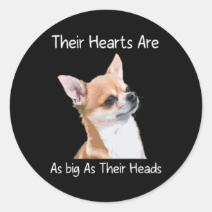 Chihuahua Their Hearts Are As Big As Their Heads Classic Round Sticker