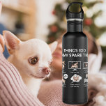 chihuahua things i do in my spare time 710 ml water bottle<br><div class="desc">The best shirt for your wardrobe and prideful moments,  so you can let your t-shirt explore your message and love.</div>