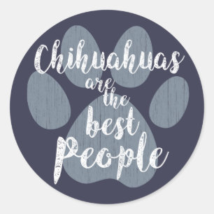 Chihuahuas are the Best People Classic Round Sticker
