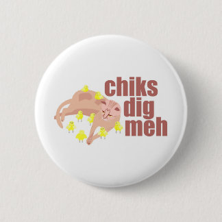 chiks dig meh button