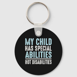 Child Has Special Abilities Not Disabilities Speci Keychain