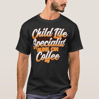 Child Life Specialist Runs On Coffee T-Shirt