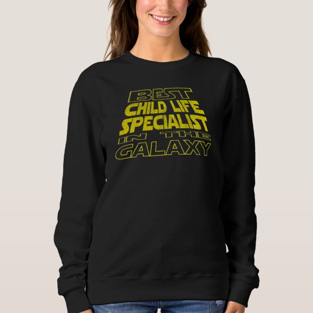 Child Life Specialist  Space Backside Design Sweatshirt (Front)