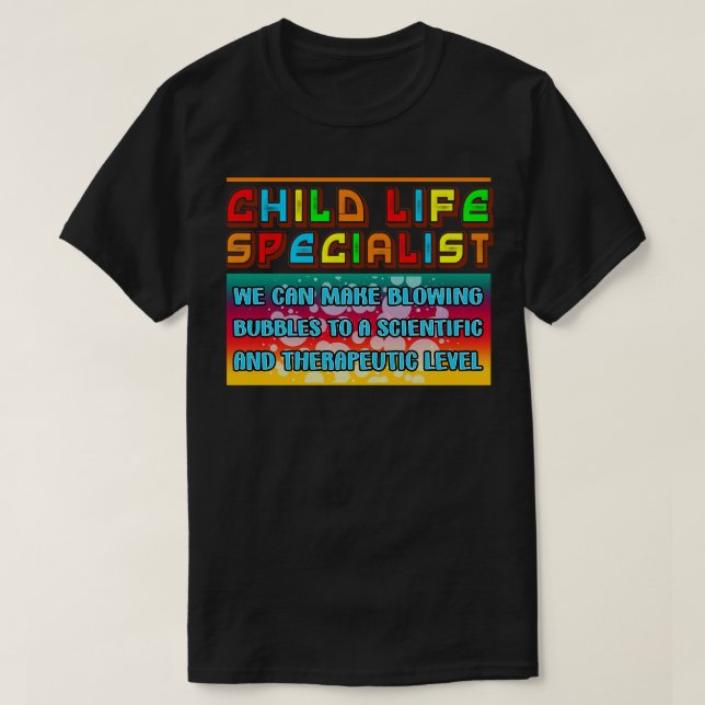 Child Life Specialist We Can Make Blowing Bubbles T-Shirt (Design Front)