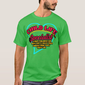 Child Life Specialist When Children Say They Cant T-Shirt