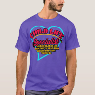 Child Life Specialist When Children Say They Cant T-Shirt