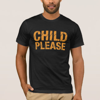 Child Please T-Shirt