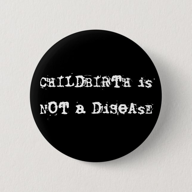 CHILDBIRTH is NOT a DiSeAsE 2 Inch Round Button (Front)
