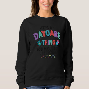 Childcare Daycare Provider Teacher Babysitter Its  Sweatshirt
