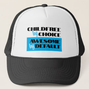 Childfree by Choice, Awesome by Default Trucker Hat