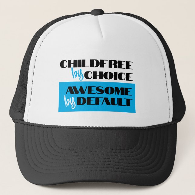 Childfree by Choice, Awesome by Default Trucker Hat (Front)