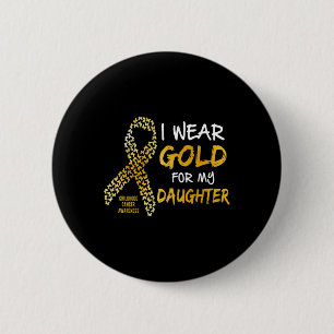 Childhood Cancer Awareness Gold For My Daughter T  2 Inch Round Button