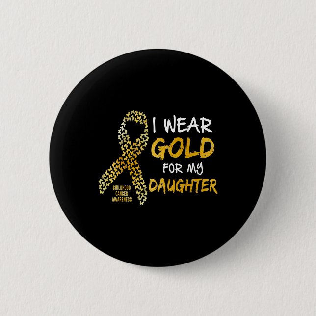 Childhood Cancer Awareness Gold For My Daughter T  2 Inch Round Button (Front)