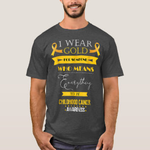Childhood Cancer Awareness I Wear For Someone Who  T-Shirt
