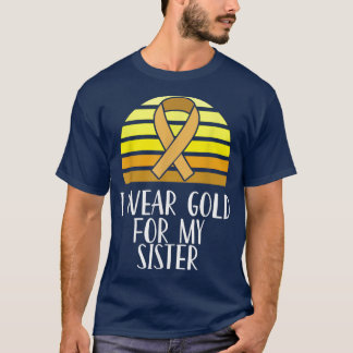 Childhood Cancer Awareness I Wear Gold Sister  T-Shirt